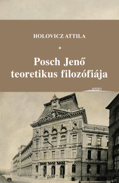 Holovicz Attila - Posch Jen� teoretikus filoz�fi�ja