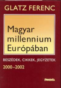 Glatz Ferenc - Magyar milleneum Európában