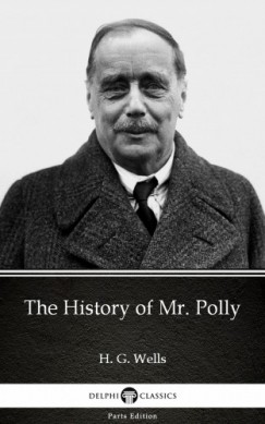 H. G. Wells - The History of Mr. Polly by H. G. Wells (Illustrated)