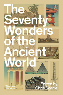 Chris Scarre - The Seventy Wonders of the Ancient World