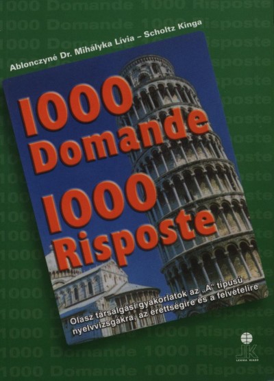 Dr. Ablonczyné Mihályka Lívia - Scholtz Kinga - 1000 Domande 1000 Risposte