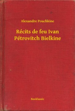 Alexandre Pouchkine - Récits de feu Ivan Pétrovitch Bielkine