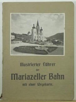 Wilhelm Hartl - Illustrierter Fhrer der mariazeller Bahn mit einer Wegekarte