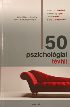 Barry L. Beyerstein - Scott O. Lilienfeld - Steven Jay Lynn - John Ruscio - 50 pszichológiai tévhit