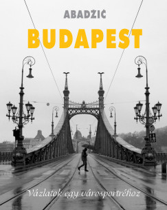Stanko Abadzic - Budapest - Vzlatok egy vrosportrhoz