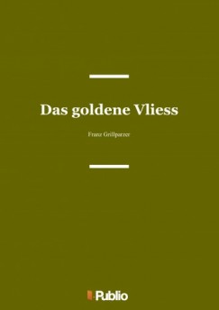 Grillparzer Franz - Franz Grillparzer - Das goldene Vliess