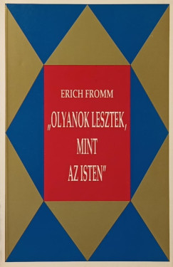 Erich Fromm - "Olyanok lesztek, mint Isten"