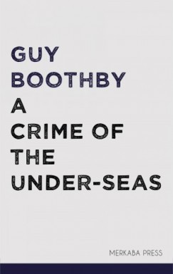 Boothby Guy - A Crime of the Under-seas