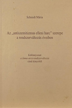 Schmidt M�ria - Az "antiszemitizmus elleni harc" szerepe a rendszerv�ltoz�s �veiben