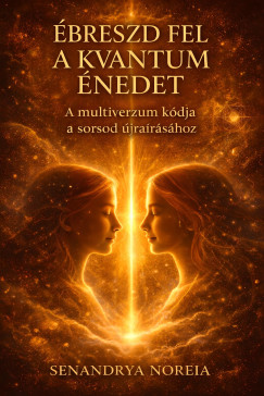 Senandrya Noreia - Ébreszd Fel a Kvantum énedet