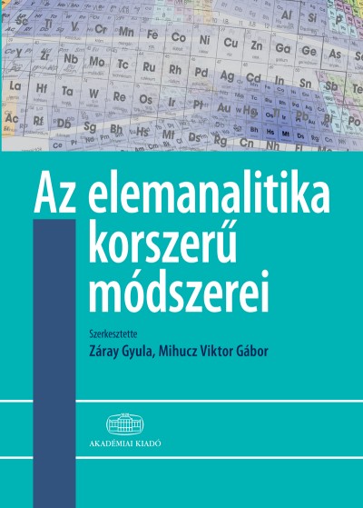 Mihucz Viktor Gábor  (Szerk.) - Záray Gyula  (Szerk.) - Az elemanalitika korszerû módszerei