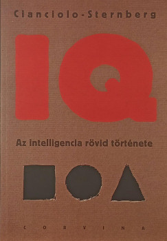 Anna T. Cianciolo - Robert J. Sternberg - IQ - Az intelligencia rövid története