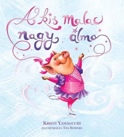 Kristi Yamaguchi - A kis malac nagy álma