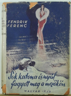 Fendrik Ferenc - Sok katona s nyl fagyott meg a mezkn