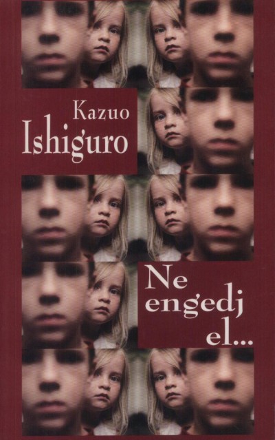 Kazuo Ishiguro - Ne engedj el...