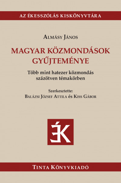 Almásy János - Balázsi József Attila  (Szerk.) - Kiss Gábor  (Szerk.) - Magyar közmondások gyûjteménye