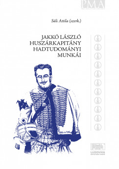 Sli Attila   (Szerk.) - Jakk Lszl hadtudomnyi munki