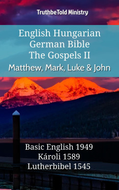 TruthBeTold Ministry - English Hungarian German Bible - The Gospels II - Matthew, Mark, Luke & John