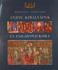 Bertnyi Ivn - Szende Lszl - Anjou-kirlyaink s Zsigmond kora