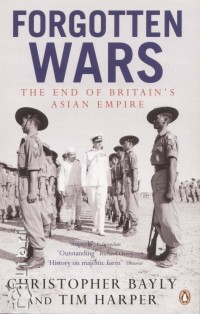 Christopher Bayly - Tim Harper - Forgotten Wars