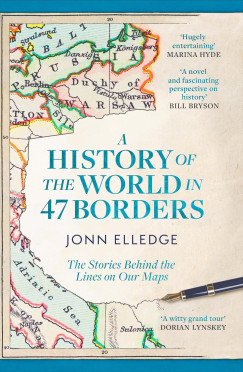Jonn Elledge - A History of the World in 47 Borders