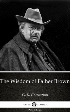 G. K. Chesterton - The Wisdom of Father Brown by G. K. Chesterton (Illustrated)