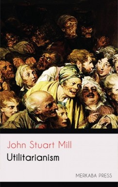 Mill John Stuart - John Stuart Mill - Utilitarianism
