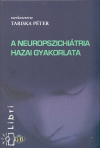 Dr. Tariska Pter   (Szerk.) - A neuropszichitria hazai gyakorlata
