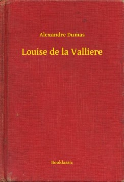 Alexandre Dumas - Louise de la Valliere