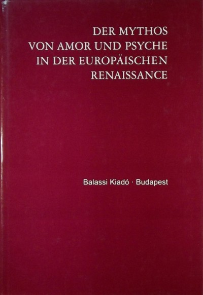 Jankovics József (Összeáll.) - Der Mythos von Amor und Psyche in der europäischen Renaissance