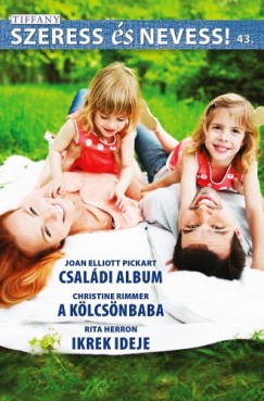 Rita Herro Joan Elliott Pickart Christine Rimmer - Szeress s nevess! 43. ktet - Csaldi album, A klcsnbaba, Ikrek ideje