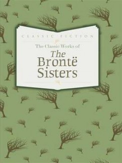 Emily Bronte - Charlotte Bronte - The Classic Works of The Bronte Sisters
