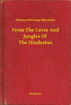 Helena Petrovna Blavatsky - From The Caves And Jungles Of The Hindostan