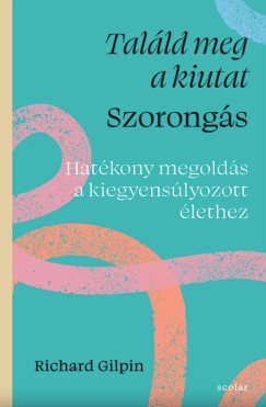 Richard Gilpin - Tal�ld meg a kiutat - Szorong�s