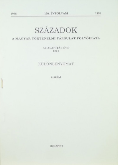  - Századok - A Magyar Történelmi Társulat folyóirata (130. évfolyam, 6.szám) - különlenyomat