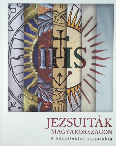 Szokol Réka  (Szerk.) - Szõnyi Szilárd  (Szerk.) - Jezsuiták Magyarországon