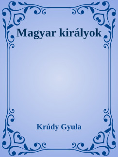 Krdy Gyula - Magyar kirlyok
