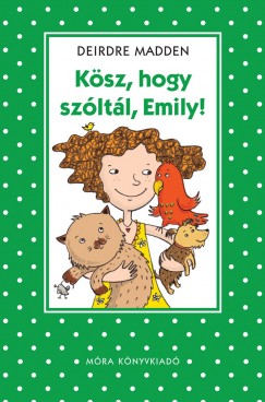 Deirdre Madden - Ksz, hogy szltl, Emily!