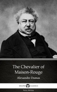 Alexandre Dumas - The Chevalier of Maison-Rouge by Alexandre Dumas (Illustrated)
