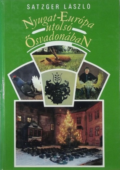 Satzger László - Nyugat-Európa utolsó ősvadonában