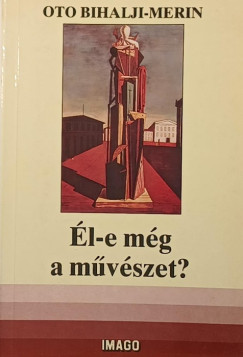 Oto Bihalji-Merin - Él-e még a művészet a tudomány korában?