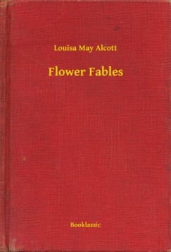 Louisa May Alcott - Flower Fables