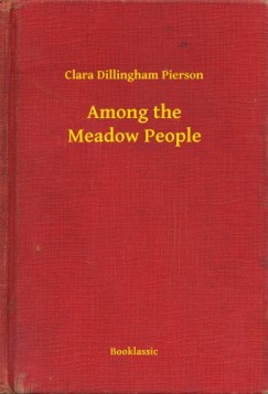 Clara Dillingham Pierson - Among the Meadow People