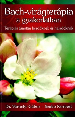 Szab� Norbert - V�rhelyi G�bor - Bach-vir�gter�pia a gyakorlatban