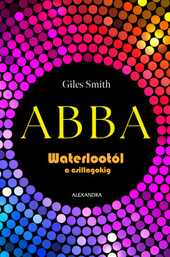 Giles Smith - ABBA - Waterlootól a csillagokig