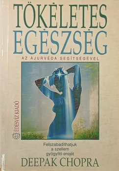 Deepak Chopra - Tökéletes egészség - az ájurvéda segítségével