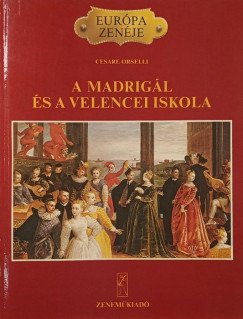 Cesare Orselli - A madrigl s a velencei iskola