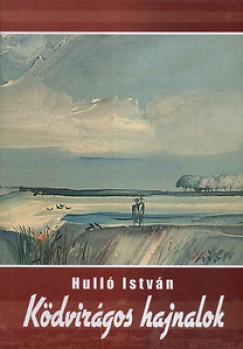 Hull Istvn - Kdvirgos hajnalok