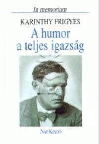 Domokos Mátyás (Szerk.) - A humor a teljes igazság - In memoriam Karinthy Frigyes