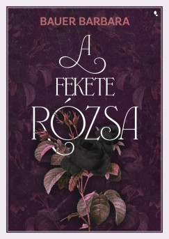 Bauer Barbara - A fekete rózsa